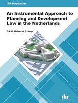 An Instrumental Approach to Planning and Development Law in the Netherlands - F.A.M. Hobma ; P. Jong - 9789463150767