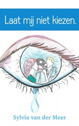 Laat mij niet kiezen. - Sylvia van der Meer - 9789463183024