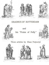 Erasmus of Rotterdam and his "Praise of Folly" - Klaas Potjewijd - 9789463185295