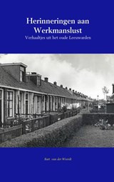 Herinneringen aan Werkmanslust - Bart van der Weerdt - 9789463189569