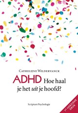 ADHD, hoe haal je het uit je hoofd? - Cathelijne Wildervanck - 9789463191913