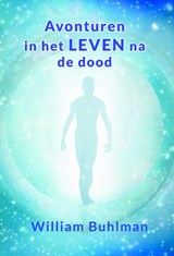 Avonturen in het leven na de dood - William Buhlman - 9789463310109