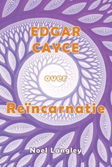 Edgar Cayce over Reïncarnatie - Noel Langley - 9789463310499