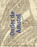 Onder de Amstel - Willem van Zoetendaal ; Gemeente Amsterdam - 9789463361583