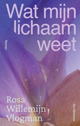 Wat mijn lichaam weet - Rosa Willemijn Vlogman - 9789463362733
