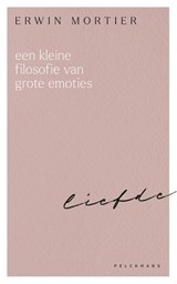 Een kleine filosofie van grote emoties: Liefde - Erwin Mortier - 9789463378147