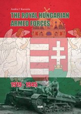 The Royal Hungarian Armed Forces 1919-1945 - Andris J. Kursietis - 9789463380386
