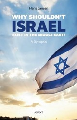 Why shouldn't Israel exist in the Middle East? - Hans Jansen - 9789463382298
