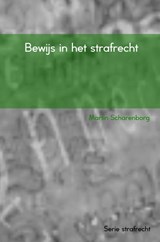 Bewijs in het strafrecht - Martin Scharenborg - 9789463425193