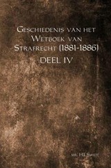 Geschiedenis van het Wetboek van Strafrecht (1881-1886) Deel IV - Mr. H.J. Smidt - 9789463426763