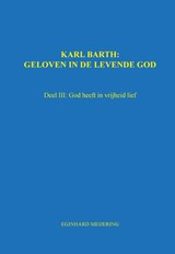 Karl Barth: Geloven in de levende god 3 - E.P. Meijering - 9789463450676