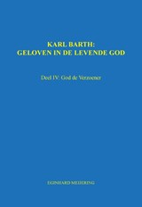 Karl Barth: Geloven in de levende god 4 - E.P. Meijering - 9789463451161