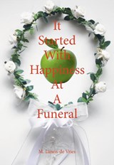 It Started With Happiness At A Funeral - M. Lanen-de Vries - 9789463454384