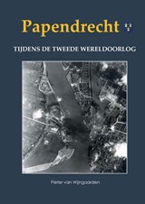 Papendrecht tijdens de Tweede Wereldoorlog - Pieter van Wijngaarden - 9789463459778