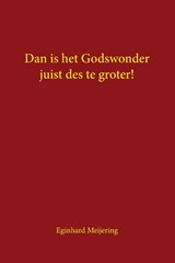 Dan is het Godswonder juist des te groter! - Eginhard Meijering - 9789463459877