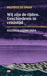 Wij zijn de tijden - Beatrice de Graaf - 9789463481229