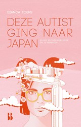 Deze autist ging naar Japan - Bianca Toeps - 9789463494717