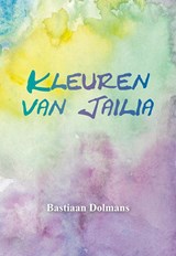 Kleuren van Jailia - Bastiaan Dolmans ; Monique van Haasteren - 9789463651936