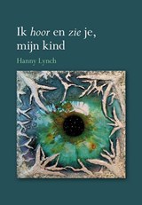 Ik hoor en zie je, mijn kind - Hanny Lynch - 9789463654814
