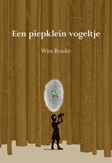 Een piepklein vogeltje - Wim Bender - 9789463656092