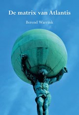 De matrix van Atlantis - Berend Warrink - 9789463656511