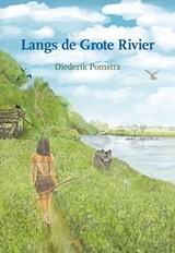 Langs de Grote Rivier - Diederik Pomstra - 9789463657297