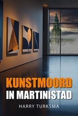 Kunstmoord in Martinistad - Harry Turksma - 9789463657686
