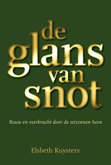 De glans van snot - Elsbeth Kuysters - 9789463657846