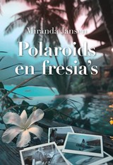 Polaroids en fresia's - Miranda Jansen - 9789463657969