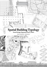 Spatial Building Typology - Hielkje Zijlstra ; Patty Rietveldt ; Rinus Bernabel ; Shamila Gostelow ; Vincent Versluijs ; Xiaohu Yan ; Lidy Meijers ; Alexander Witkamp ; Astidira Astidira Apti ; Carmen van den Hoogen ; Haoyu Shi ; Iris Jansen ; Mark van der Blom ; Mingyu Kim ; Niek Buchner - 9789463664400