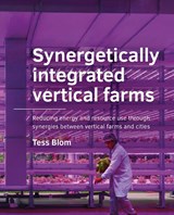 Synergetically integrated vertical farms - Tess Blom - 9789463669382