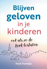 Blijven geloven in je kinderen - Henk Fonteijn - 9789463693530