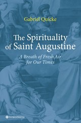 The Spirituality of Saint Augustine - Gabriel Quicke - 9789463713986