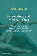 Personalism and Medical Ethics. An Open-Minded Perspective inside the Roman Catholic Community - Paul Schotsmans - 9789463714303
