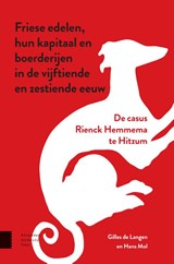 Friese edelen, hun kapitaal en boerderijen in de vijftiende en zestiende eeuw - Gilles de Langen ; Hans Mol - 9789463727785