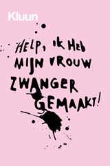 Help, ik heb mijn vrouw zwanger gemaakt! - Kluun - 9789463811989