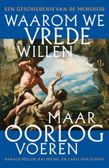 Waarom we vrede willen, maar oorlog voeren - Kai Michel ; Harald Meller ; Carel van Schaik - 9789463824644