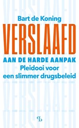 Verslaafd aan de harde aanpak - Bart de Koning - 9789463825115