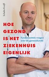 Hoe gezond is het ziekenhuis eigenlijk - Schelto Kruijff - 9789463825245