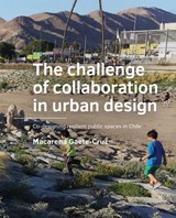 The challenge of collaborating in urban design - Macarena Gaete-Cruz - 9789463847421