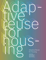 Adaptive ­Reuse for Housing - Hilde Remøy ; Gerard van Bortel ; Erwin Heurkens ; Roeli van Venrooij - 9789463848190