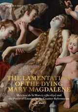 The lamentation of the dying Mary Magdalen. - Lieke Wijnia - 9789463887731