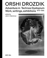 Orshi Drozdik: Adventures in Technos Dystopium - John C. Welchman - 9789463933247