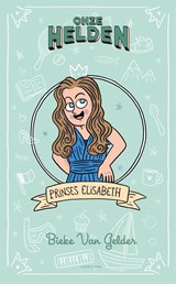 Onze helden: Prinses Elisabeth - Bieke van Gelder - 9789463962834