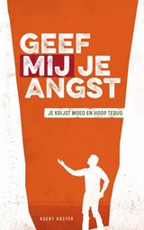 Geef Mij je angst - Koert Koster - 9789463981958