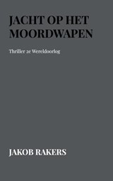 Jacht op het Moordwapen - Jakob Rakers - 9789463988940