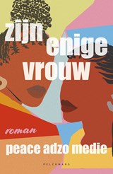 Zijn enige vrouw - Peace Adzo Medie - 9789464016789