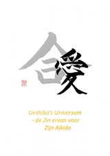 Ueshiba's Universum - de Zin ervan voor Zijn Aikido - Pepe JO - 9789464053777