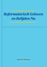 Reformatisch Geloven en Belijden Nu - Eginhard Meijering - 9789464066227