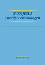 Over Jezus - Eginhard Meijering - 9789464066852